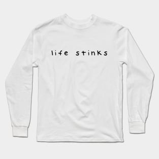 life stinks Long Sleeve T-Shirt